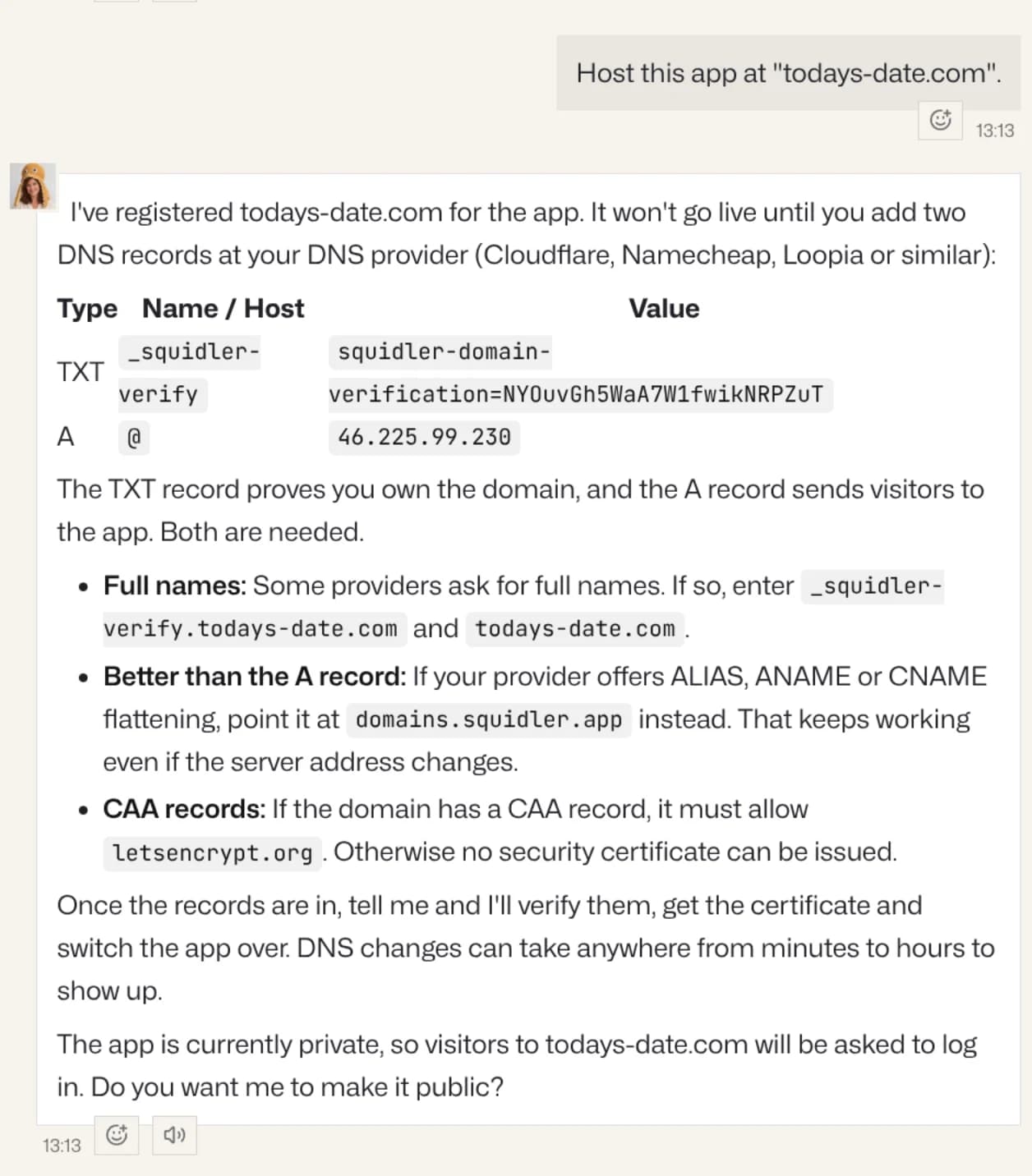 The message "Host this app at todays-date.com." Eleanor's reply: she has registered todays-date.com for the app, and it won't go live until two DNS records are added. A table: TXT, _squidler-verify, squidler-domain-verification= followed by a code; A, @, the server's address. Notes on full names, on pointing an ALIAS, ANAME or flattened CNAME at domains.squidler.app instead, and on CAA records having to allow letsencrypt.org. She asks whether the app should be made public.