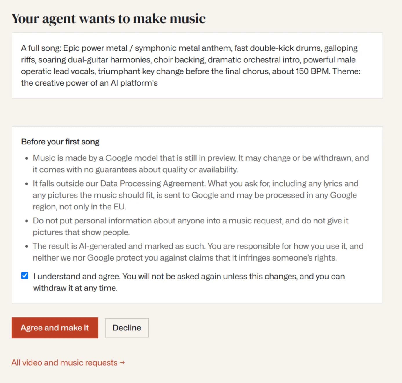 En sida med rubriken "Your agent wants to make music" som visar beställningen, och sedan "Before your first song": modellen är en förhandsversion från Google utan garantier; den faller utanför personuppgiftsbiträdesavtalet och kan behandlas i vilken Google-region som helst; inga personuppgifter och inga bilder på människor; resultatet är AI-genererat och märkt som det. En ikryssad ruta, "I understand and agree", och knapparna Agree and make it och Decline.
